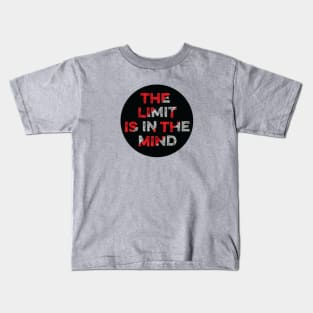 The Limit Is In The MIND. Kids T-Shirt